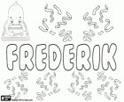 Frederik, name of Germanic origin. Its meaning is Peaceful ruler