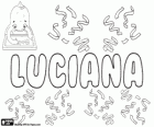 Luciana, name of Latin origin. Feminine form of Lucianus. Its meaning is born in the light. Luciana, name in Spanish, Portuguese and Italian