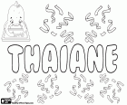 Thaiane, name for girl commonly used in Brazil. Thaiane, name of uncertain origin, could be of indigenous origin, tupi guarani, its meaning would be the first ray of sun or star