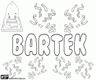Bartek, name for child in Polish. Bartek, diminutive of Bartłomiej and Bartosz