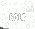 Cole, male name of English origin, comes from the same surname. Cole, also used as a diminutive of Nicholas