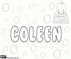 Coleen, feminine name in english of Gaelic origin, variant of Colleen, derives from the Irish word cailín which means young girl