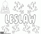 Leslaw, Lesław, diminutive of Lechosław, name formed by the combination of the Polish name Lech and the Slavic term slava, meaning glory