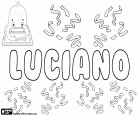 Luciano, masculine name in Spanish, Portuguese and Italian, derived of the Roman cognomen Lucianus and it means descendant of Lucius