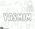 Yasmim, name with Persian and Arabic origin, variant of Yasmeen, its meaning is a jasmine, a flower. Yasmim, girl name used in various countries