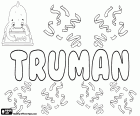 Truman, English male name, from the same English surname that means trusty man