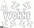 Yvonne, feminine name of origin French, used in many languages as in French, English, German, Dutch, Swedish, Danish and Norwegian