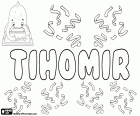 Tihomir, male name of Slavic origin. Tihomir, variant of Tikhomir and Tikomir, name used in Croatian, is also a transliteration of the same name in Cyrillic, used in Russian, Bulgarian, Serbian and Macedonian