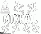 Mikhail, masculine name, variant of Mihail and Michail, transcription of the name in Russian and in Bulgarian, corresponds to Michael