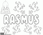 Rasmus, male name in Swedish, Danish, Finnish, Norwegian and Estonian, comes from Erasmus, name of Greek origin