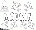 Maurin, masculine name in French and Gascon, comes from Maurinus, diminutive of the Roman name Maurus. Maurin, a child's name in Romansh and Swiss German, also derived from Maurus